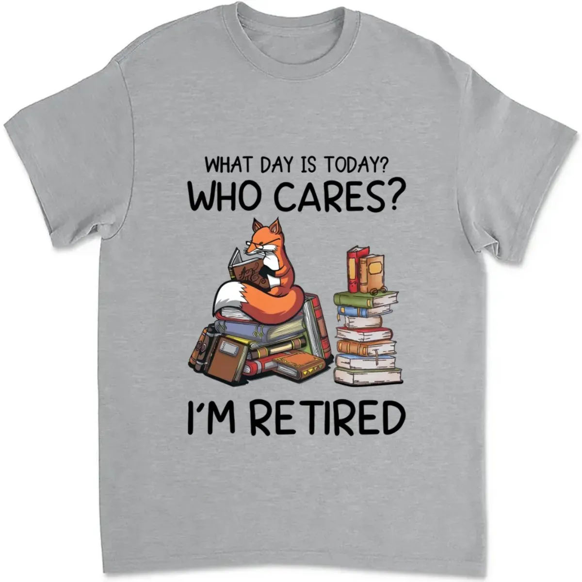 Father's Day - What day is Today? Who Cares? I'm Retired - Personalized Unisex T-shirt